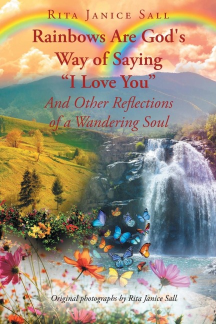 Rainbows are Gods Way of Saying I Love You And Other Reflections of a Wandering Soul