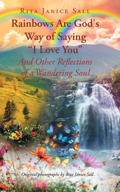 Rainbows are Gods Way of Saying I Love You And Other Reflections of a Wandering Soul
