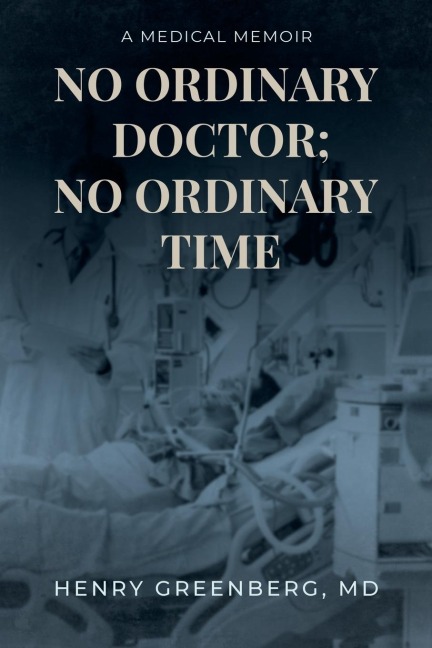 No Ordinary Doctor; No Ordinary Time: A Medical Memoir