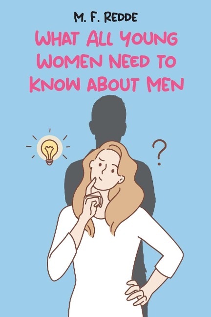 What All Young Women Need to Know about Men