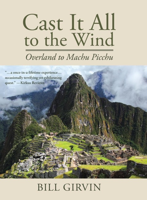 Cast It All To The Wind: Overland to Machu Picchu