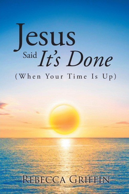 Jesus Said Its Done: (When Your Time Is Up)