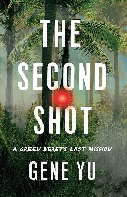 The Second Shot: A Green Berets Last Mission