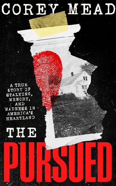 The Pursued: A True Story of Stalking, Memory, and Madness in Americas Heartland