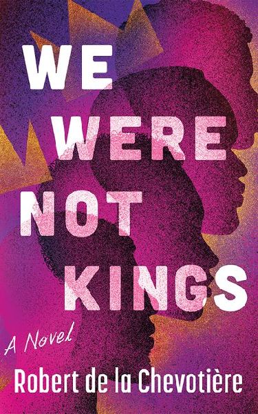 We Were Not Kings: A Novel