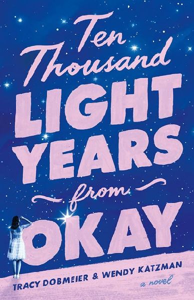 Ten Thousand Light Years from Okay: A Novel