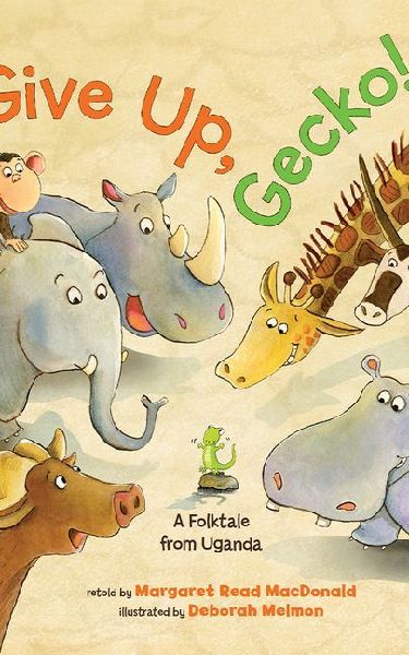 Give Up, Gecko!: A Folktale from Uganda