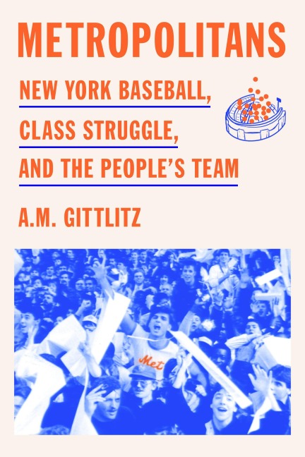 Metropolitans: New York Baseball, Class Struggle, and the Peoples Team