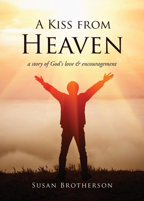 A Kiss from Heaven: a story of Gods love & encouragement