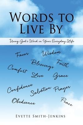 Words to Live By: Using Gods Word in Your Everyday Life