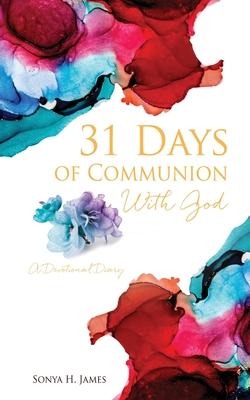 31 Days of Communion With God: A Devotional Diary