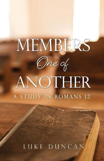 Members One of Another: A Study in Romans 12