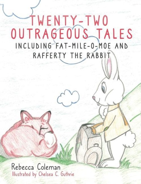 Twenty-Two Outrageous Tales: Including Fat-Mile-O-Moe and Rafferty the Rabbit