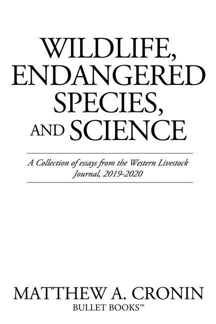 Wildlife, Endangered Species, and Science: A Collection of essays from the Western Livestock Journal, 2019-2020