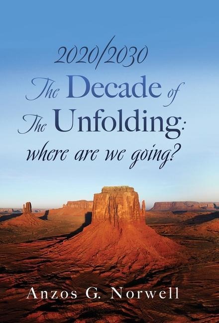 2020/2030: The Decade of The Unfolding: where are we going?