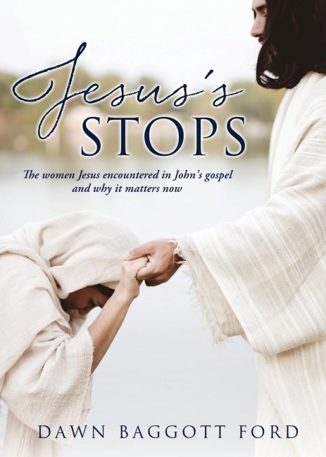 Jesuss Stops: The women Jesus encountered in Johns gospel and why it matters now