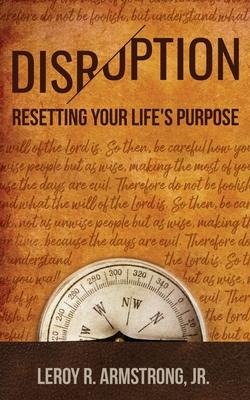 Disruption: : Resetting Your Lifes Purpose