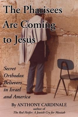 The Pharisees Are Coming to Jesus: Secret Orthodox Believers in Israel and America