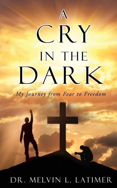 A Cry in the Dark: My Journey from Fear to Freedom