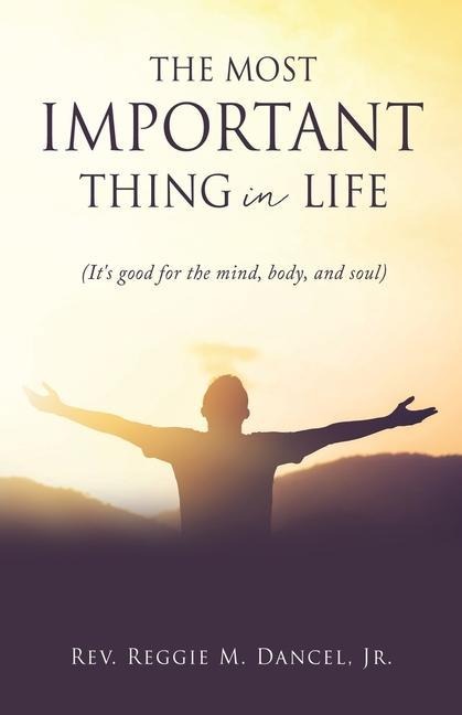 The Most Important Thing in Life: (It's good for the mind, body, and soul)