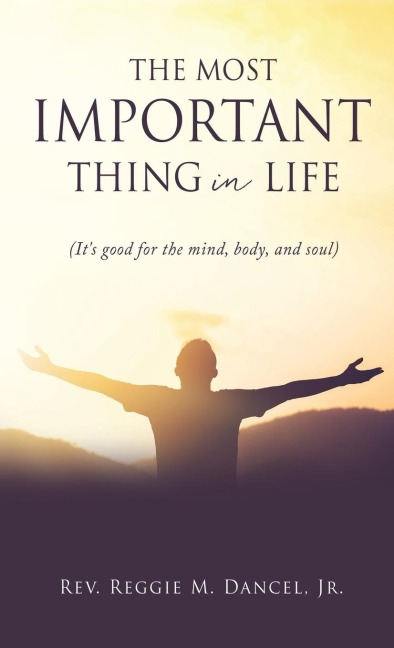 The Most Important Thing in Life: (Its good for the mind, body, and soul)
