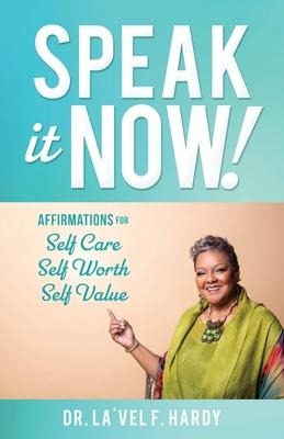 SPEAK IT NOW!: Affirmations for  Self Care  Self Worth  Self Value