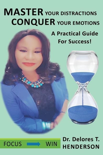 Master Your Distractions Conquer Your Emotions: A Practical Guide for Success!