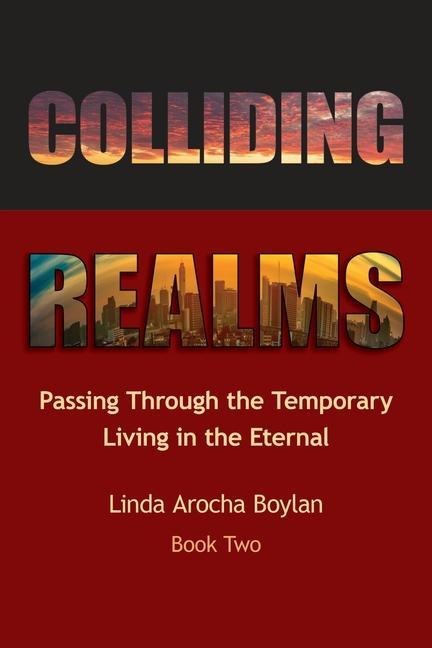 Colliding Realms: Passing Through the Temporary Living in the Eternal