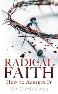 Radical Faith: How to Achieve It