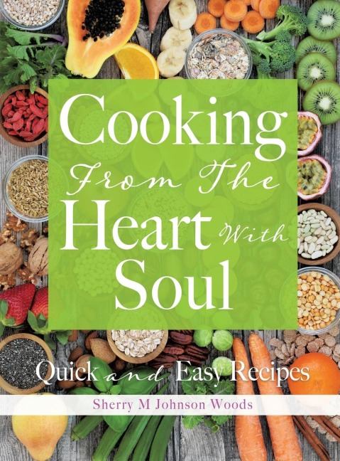 Cooking From The Heart With Soul: Quick and Easy Recipes