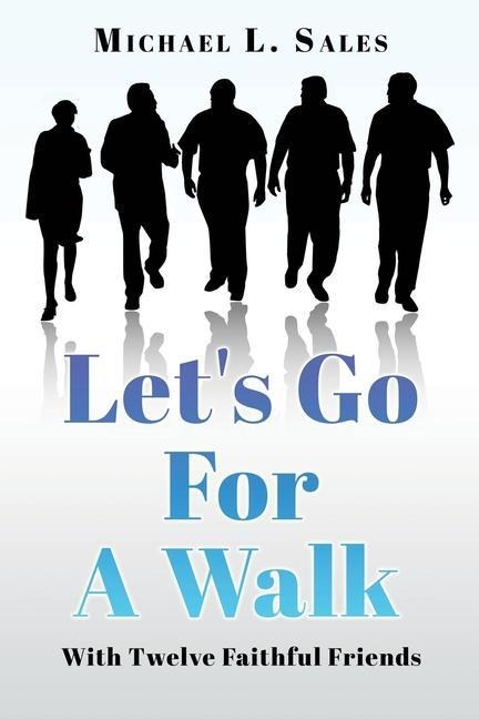 Lets Go For A Walk: With Twelve Faithful Friends
