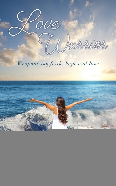 Love Warrior: Weaponizing faith, hope and love