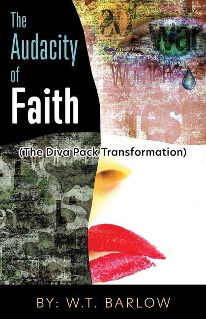 The Audacity of Faith (The Diva Pack Transformation) By: W.T. Barlow