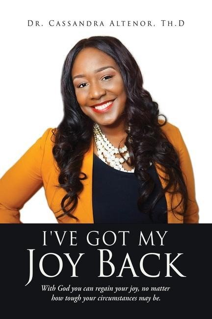 Ive Got My Joy Back: With God you can regain your joy, no matter how tough your circumstances may be.