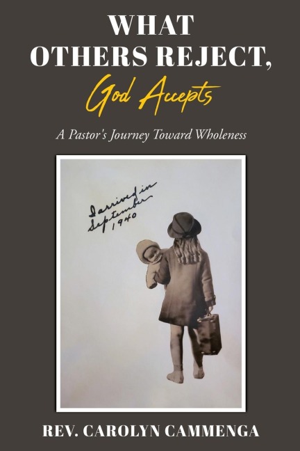 What Others Reject, God Accepts: A Pastors Journey Toward Wholeness