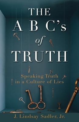 THE A B Cs of TRUTH: Speaking Truth in a Culture of Lies