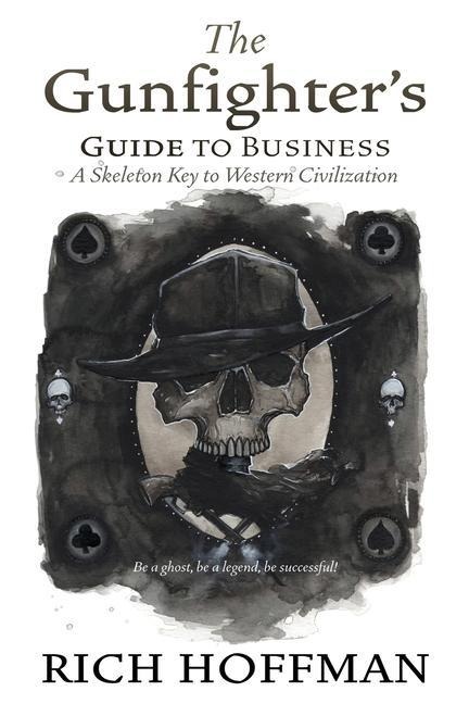 The Gunfighters Guide to Business: A Skeleton Key to Western Civilization