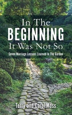 In The Beginning It Was Not So: Seven Marriage Lessons Learned In The Garden