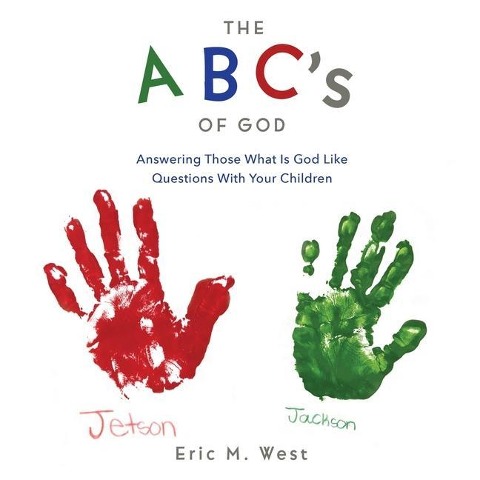 THE ABCs OF GOD: Answering Those What Is God Like Questions With Your Children