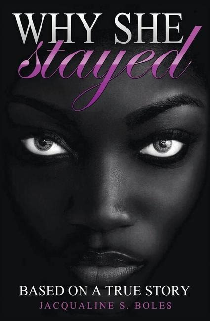 Why She Stayed: Based on a True Story