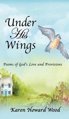 Under His Wings: Poems of Gods Love and Provisions