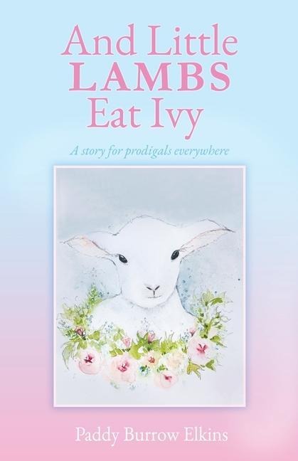 And Little LAMBS Eat Ivy: A story for prodigals everywhere