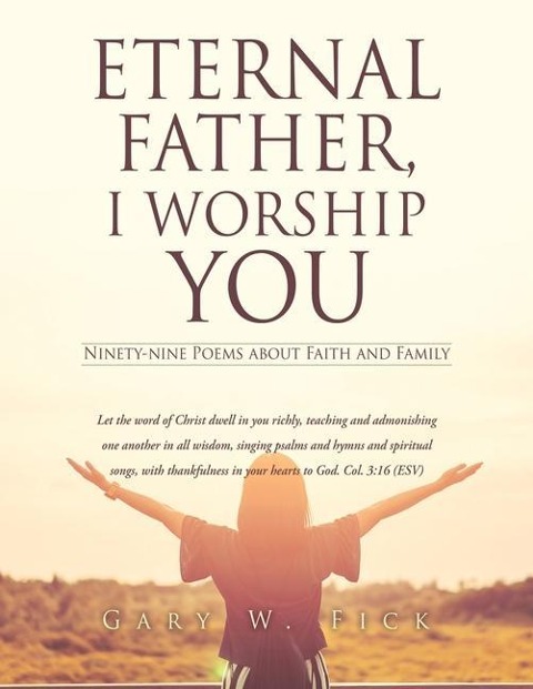 Eternal Father, I Worship You: Ninety-nine Poems about Faith and Family