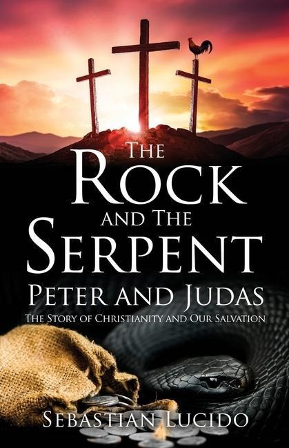 The Rock and The Serpent Peter and Judas: The Story of Christianity and Our Salvation