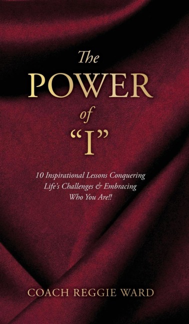 The Power of I: 10 Inspirational Lessons Conquering Lifes Challenges & Embracing Who You Are!!