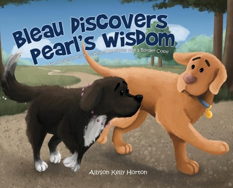 Bleau Discovers Pearls Wisdom: The Adventures of a Golden Retriever and a Border Collie
