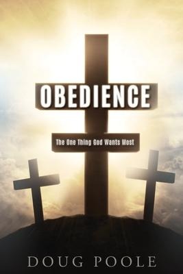 Obedience: The One Thing God Wants Most