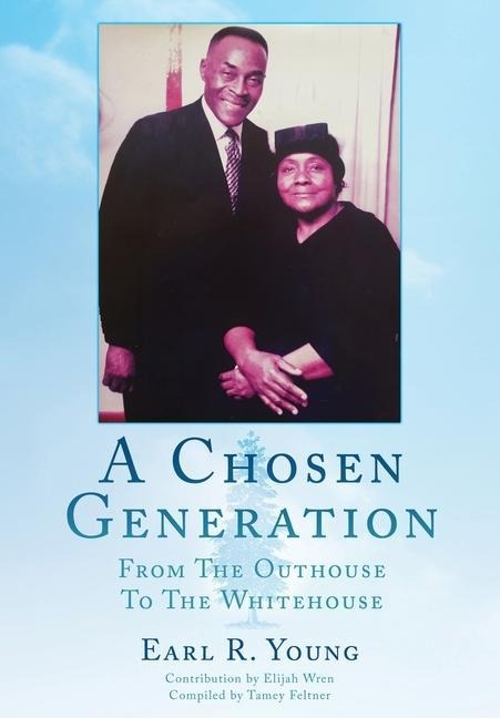 A Chosen Generation: From The Outhouse To The Whitehouse