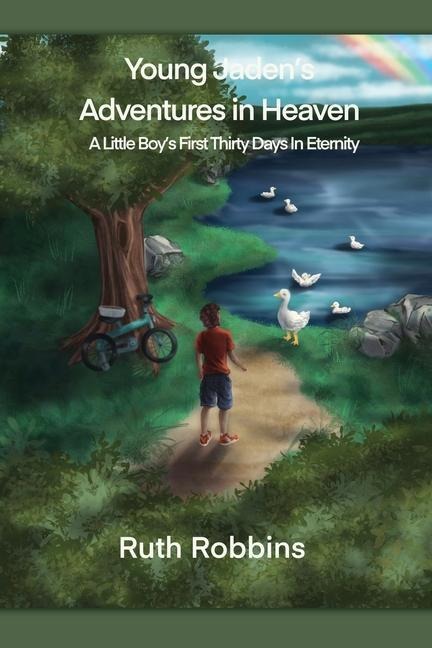 Young Jadens Adventures in Heaven: A Little Boys First Thirty Days in Eternity