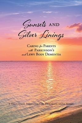 Sunsets and Silver Linings: Caring for Parents with Parkinsons and Lewy Body Dementia